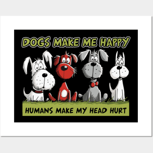 Dogs Make Me Happy Humans Make My Head Hurt Funny Dogs Posters and Art